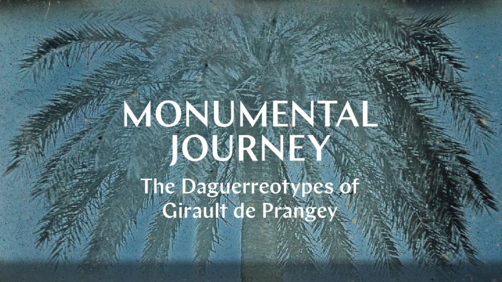 Monumental Journey: The Daguerreotypes of Girault de Prangey